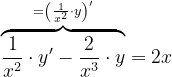 \dpi{120} \overset{=\left ( \frac{1}{x^{2}} \cdot y\right )'}{\overbrace{\frac{1}{x^{2}}\cdot y'-\frac{2}{x^{3}}\cdot y}}=2x